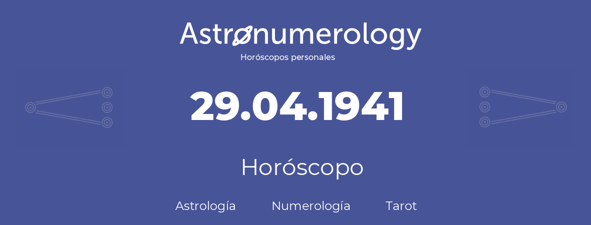 Fecha de nacimiento 29.04.1941 (29 de Abril de 1941). Horóscopo.