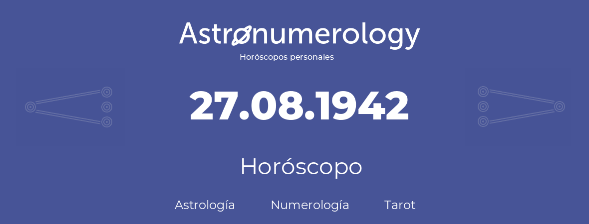 Fecha de nacimiento 27.08.1942 (27 de Agosto de 1942). Horóscopo.