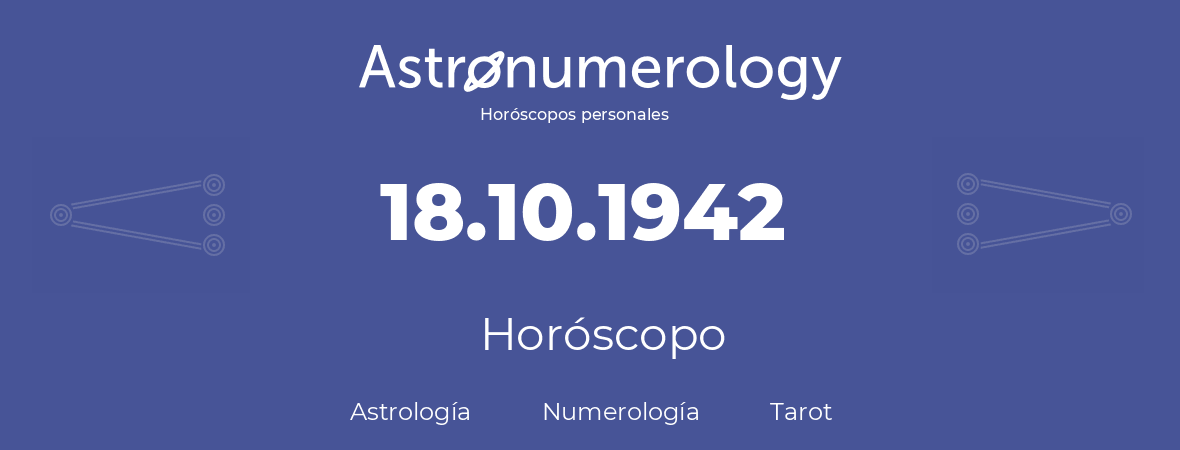 Fecha de nacimiento 18.10.1942 (18 de Octubre de 1942). Horóscopo.