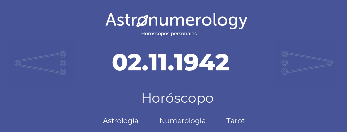 Fecha de nacimiento 02.11.1942 (2 de Noviembre de 1942). Horóscopo.