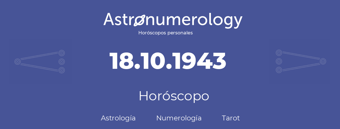 Fecha de nacimiento 18.10.1943 (18 de Octubre de 1943). Horóscopo.