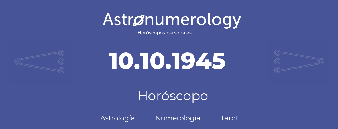 Fecha de nacimiento 10.10.1945 (10 de Octubre de 1945). Horóscopo.