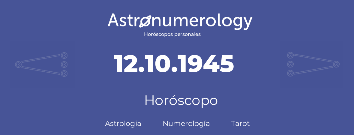 Fecha de nacimiento 12.10.1945 (12 de Octubre de 1945). Horóscopo.