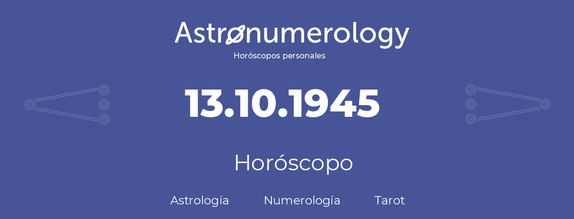 Fecha de nacimiento 13.10.1945 (13 de Octubre de 1945). Horóscopo.