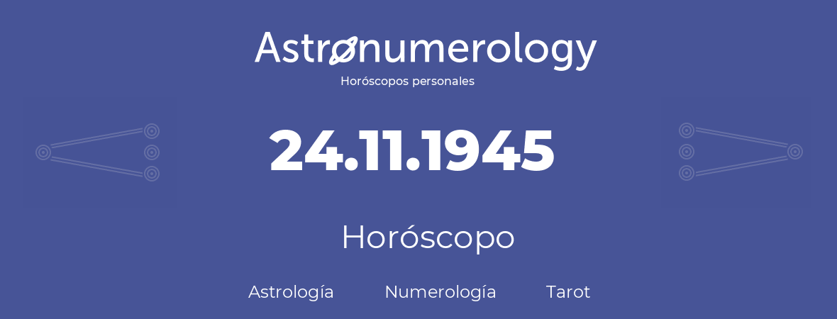 Fecha de nacimiento 24.11.1945 (24 de Noviembre de 1945). Horóscopo.