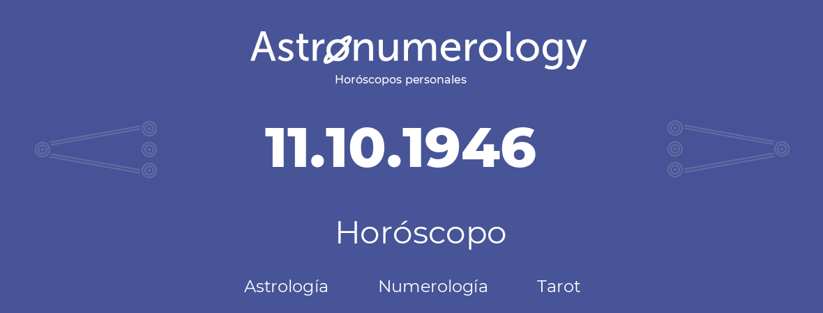 Fecha de nacimiento 11.10.1946 (11 de Octubre de 1946). Horóscopo.
