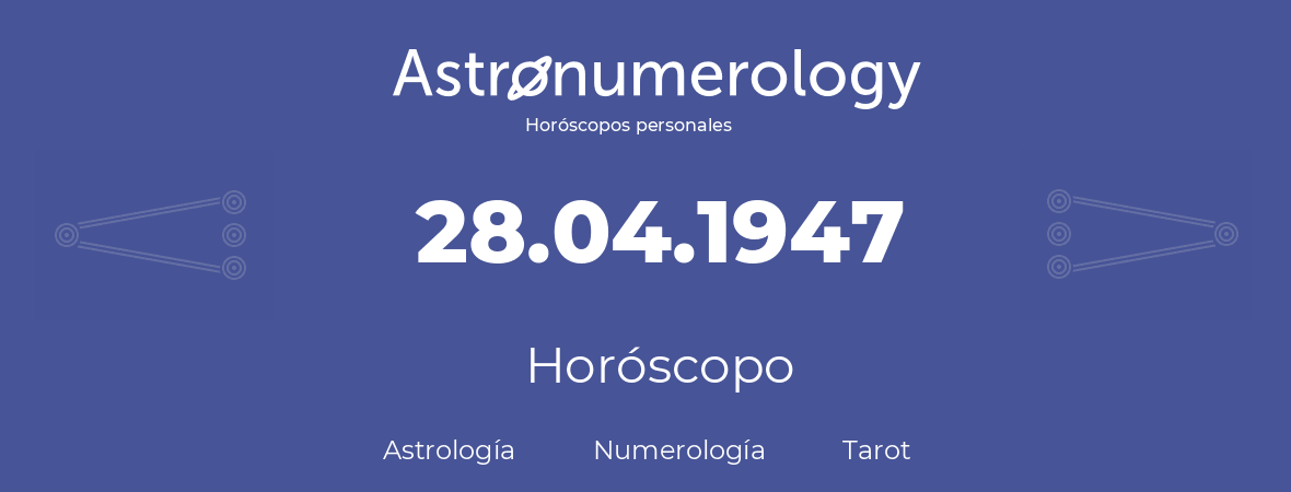 Fecha de nacimiento 28.04.1947 (28 de Abril de 1947). Horóscopo.