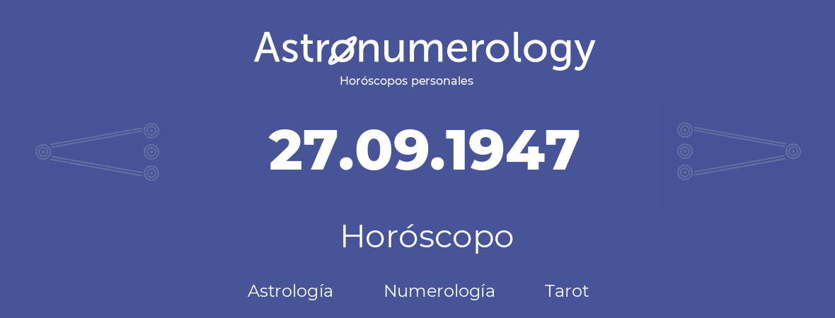 Fecha de nacimiento 27.09.1947 (27 de Septiembre de 1947). Horóscopo.