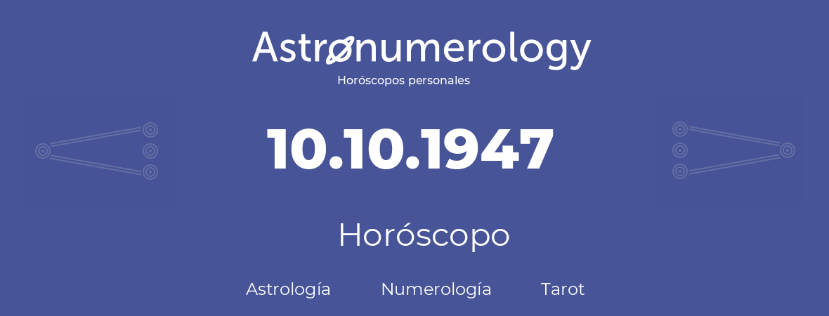 Fecha de nacimiento 10.10.1947 (10 de Octubre de 1947). Horóscopo.