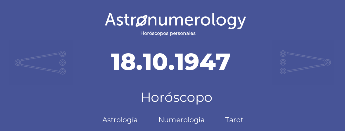 Fecha de nacimiento 18.10.1947 (18 de Octubre de 1947). Horóscopo.