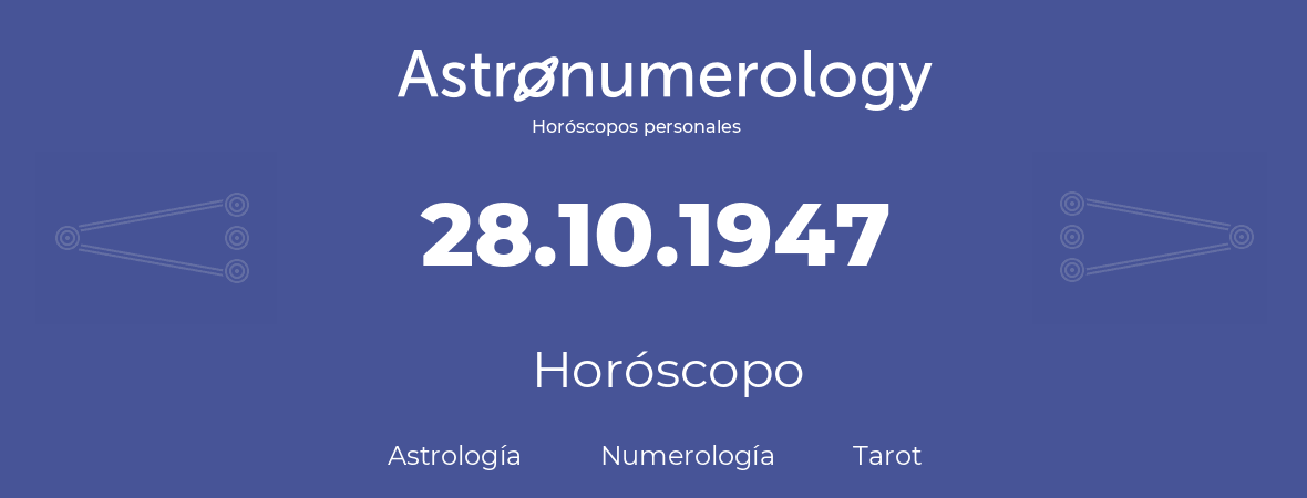 Fecha de nacimiento 28.10.1947 (28 de Octubre de 1947). Horóscopo.