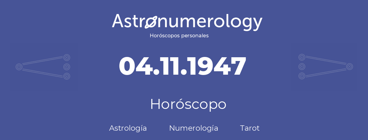 Fecha de nacimiento 04.11.1947 (4 de Noviembre de 1947). Horóscopo.