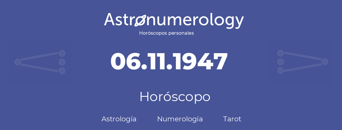 Fecha de nacimiento 06.11.1947 (6 de Noviembre de 1947). Horóscopo.