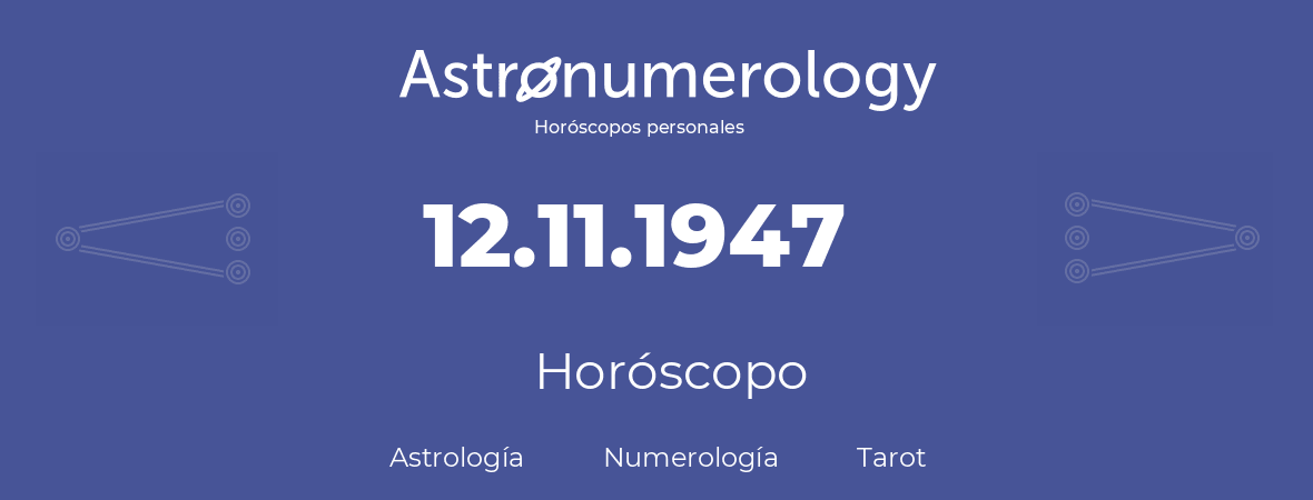 Fecha de nacimiento 12.11.1947 (12 de Noviembre de 1947). Horóscopo.