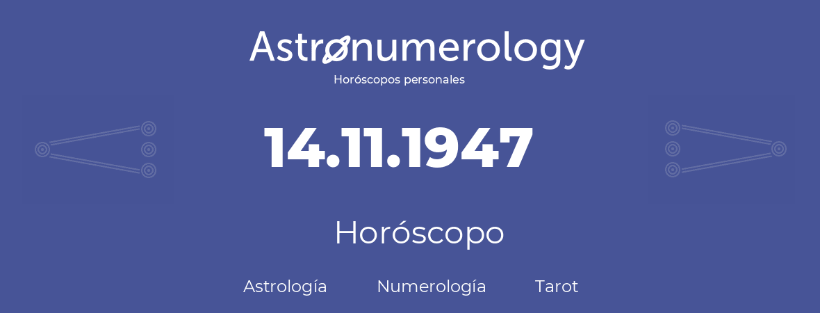 Fecha de nacimiento 14.11.1947 (14 de Noviembre de 1947). Horóscopo.