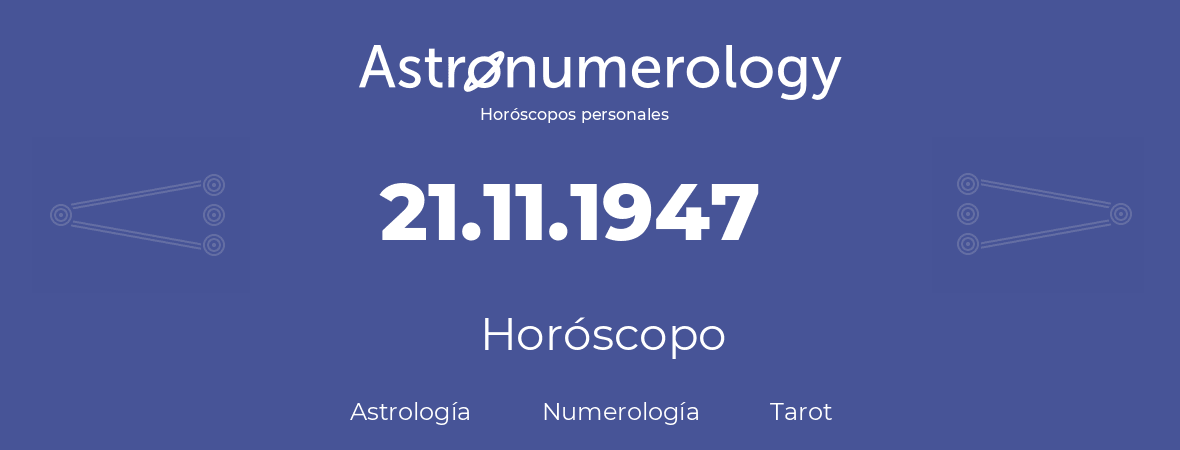 Fecha de nacimiento 21.11.1947 (21 de Noviembre de 1947). Horóscopo.
