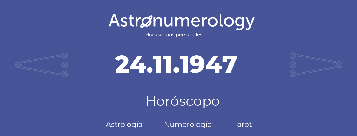 Fecha de nacimiento 24.11.1947 (24 de Noviembre de 1947). Horóscopo.