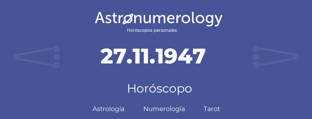 Fecha de nacimiento 27.11.1947 (27 de Noviembre de 1947). Horóscopo.