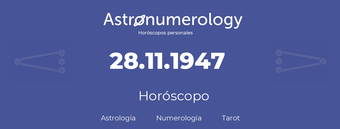 Fecha de nacimiento 28.11.1947 (28 de Noviembre de 1947). Horóscopo.