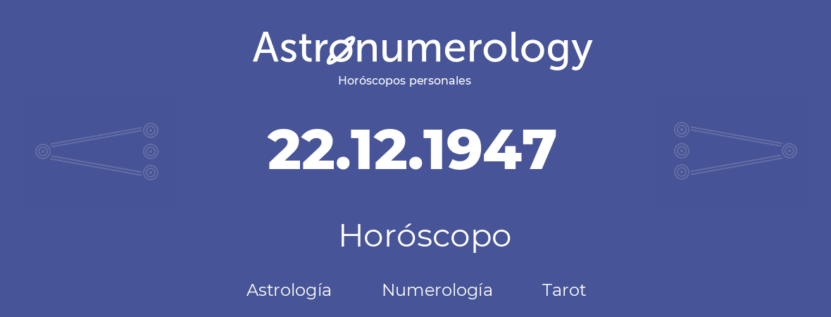Fecha de nacimiento 22.12.1947 (22 de Diciembre de 1947). Horóscopo.