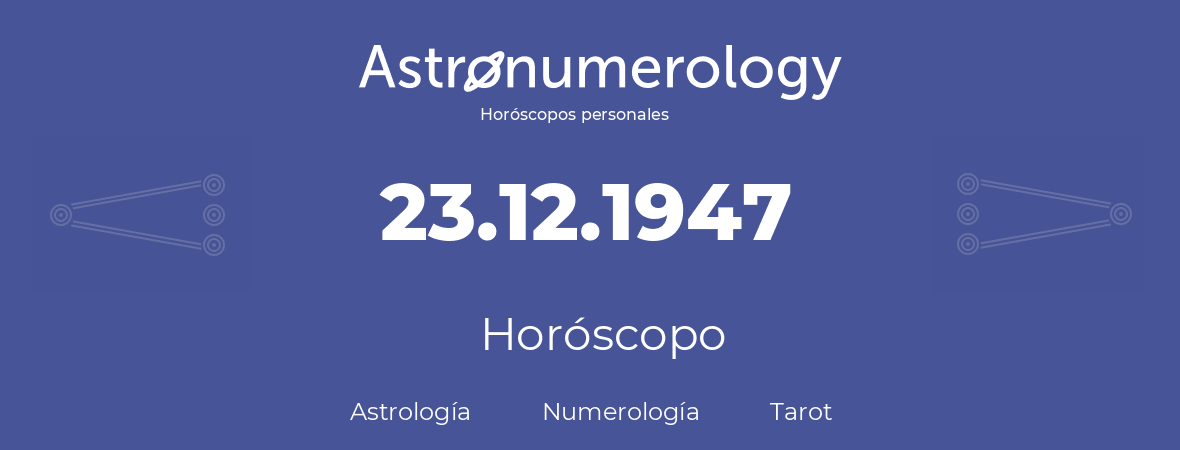 Fecha de nacimiento 23.12.1947 (23 de Diciembre de 1947). Horóscopo.
