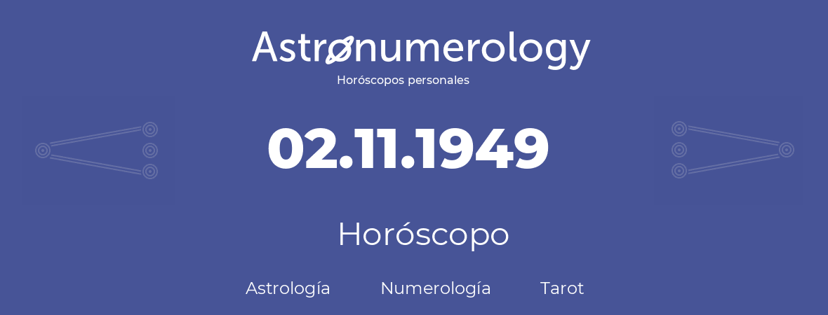 Fecha de nacimiento 02.11.1949 (2 de Noviembre de 1949). Horóscopo.