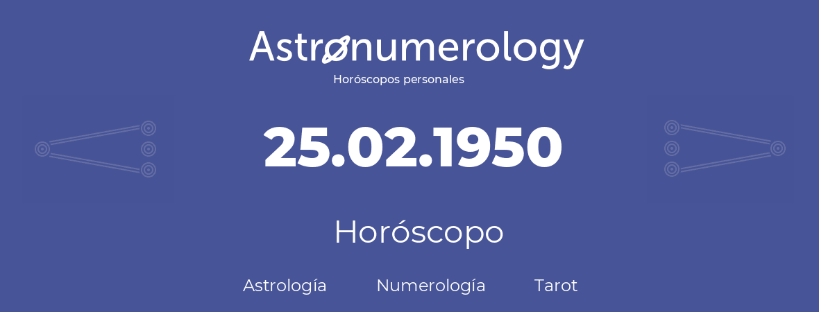 Fecha de nacimiento 25.02.1950 (25 de Febrero de 1950). Horóscopo.