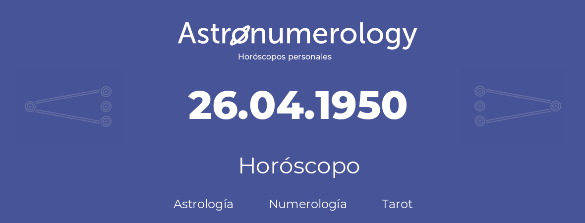 Fecha de nacimiento 26.04.1950 (26 de Abril de 1950). Horóscopo.