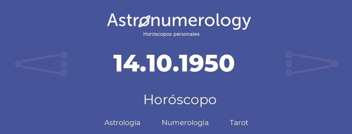 Fecha de nacimiento 14.10.1950 (14 de Octubre de 1950). Horóscopo.