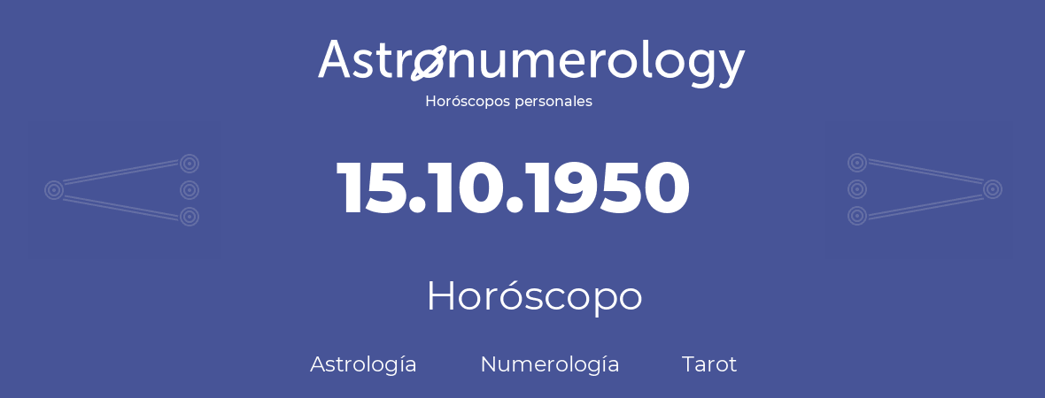 Fecha de nacimiento 15.10.1950 (15 de Octubre de 1950). Horóscopo.
