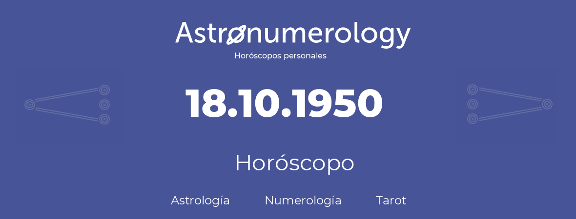 Fecha de nacimiento 18.10.1950 (18 de Octubre de 1950). Horóscopo.