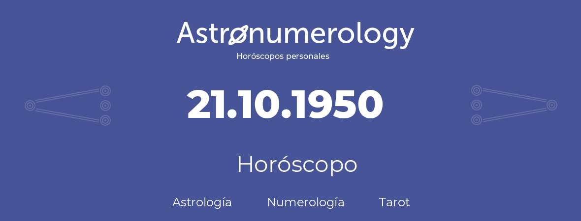 Fecha de nacimiento 21.10.1950 (21 de Octubre de 1950). Horóscopo.