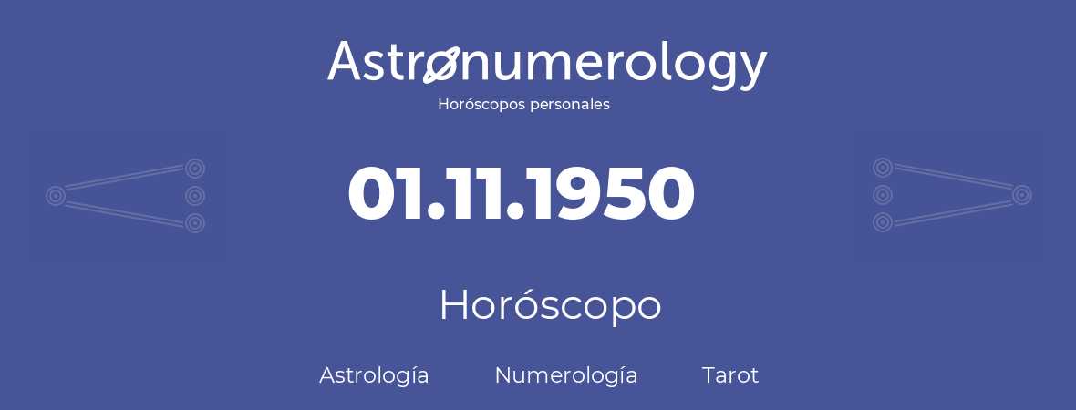 Fecha de nacimiento 01.11.1950 (1 de Noviembre de 1950). Horóscopo.