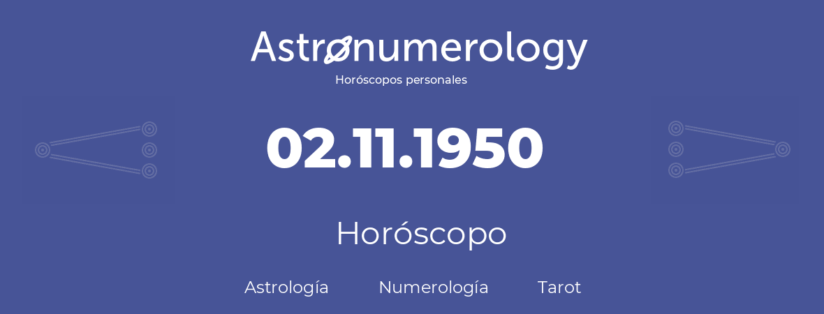 Fecha de nacimiento 02.11.1950 (2 de Noviembre de 1950). Horóscopo.