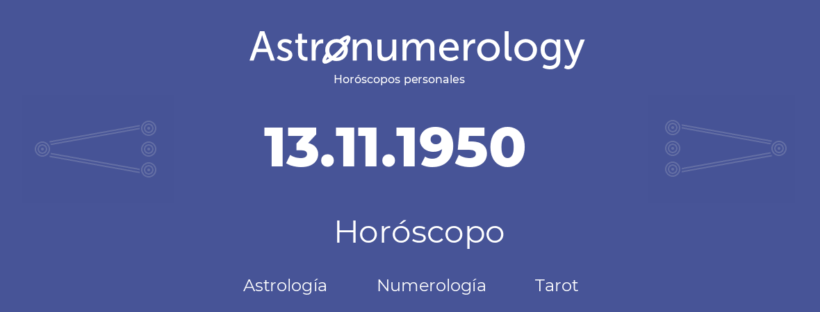Fecha de nacimiento 13.11.1950 (13 de Noviembre de 1950). Horóscopo.