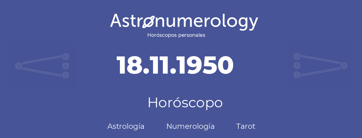 Fecha de nacimiento 18.11.1950 (18 de Noviembre de 1950). Horóscopo.