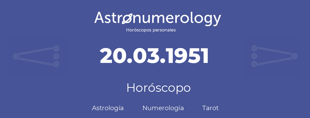 Fecha de nacimiento 20.03.1951 (20 de Marzo de 1951). Horóscopo.