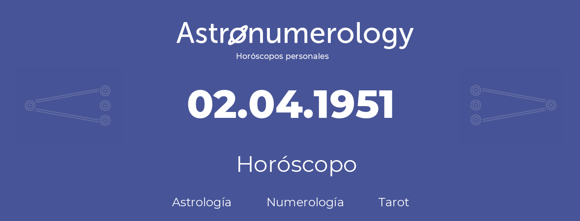 Fecha de nacimiento 02.04.1951 (2 de Abril de 1951). Horóscopo.