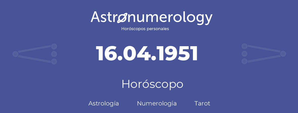 Fecha de nacimiento 16.04.1951 (16 de Abril de 1951). Horóscopo.