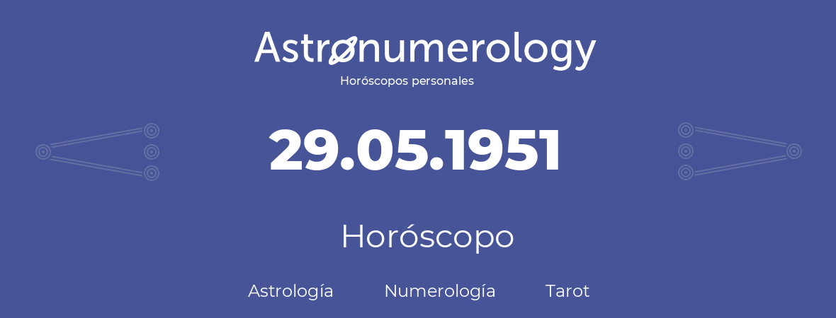 Fecha de nacimiento 29.05.1951 (29 de Mayo de 1951). Horóscopo.