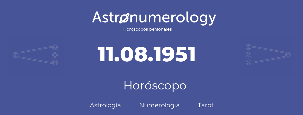 Fecha de nacimiento 11.08.1951 (11 de Agosto de 1951). Horóscopo.