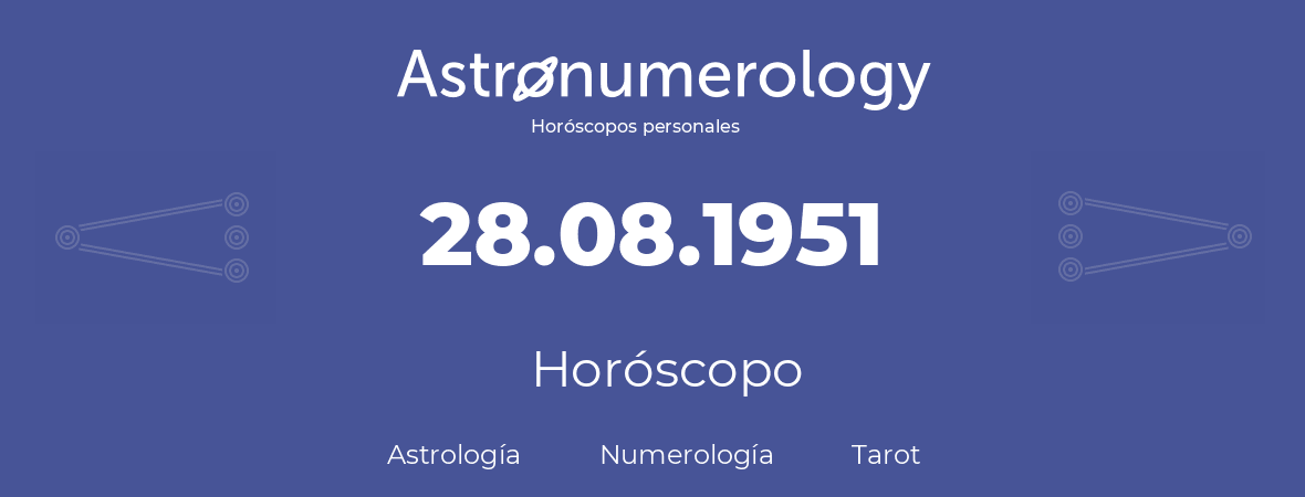 Fecha de nacimiento 28.08.1951 (28 de Agosto de 1951). Horóscopo.