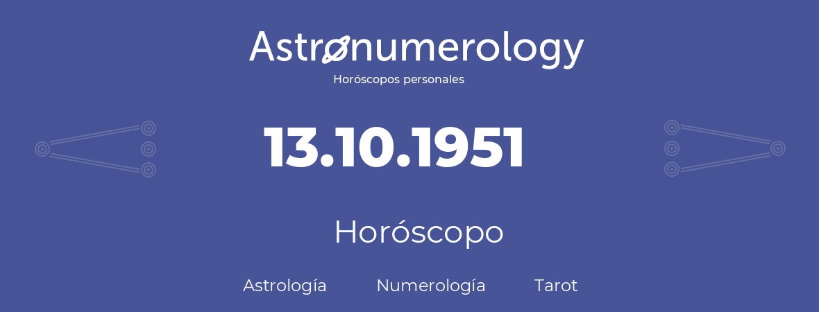 Fecha de nacimiento 13.10.1951 (13 de Octubre de 1951). Horóscopo.