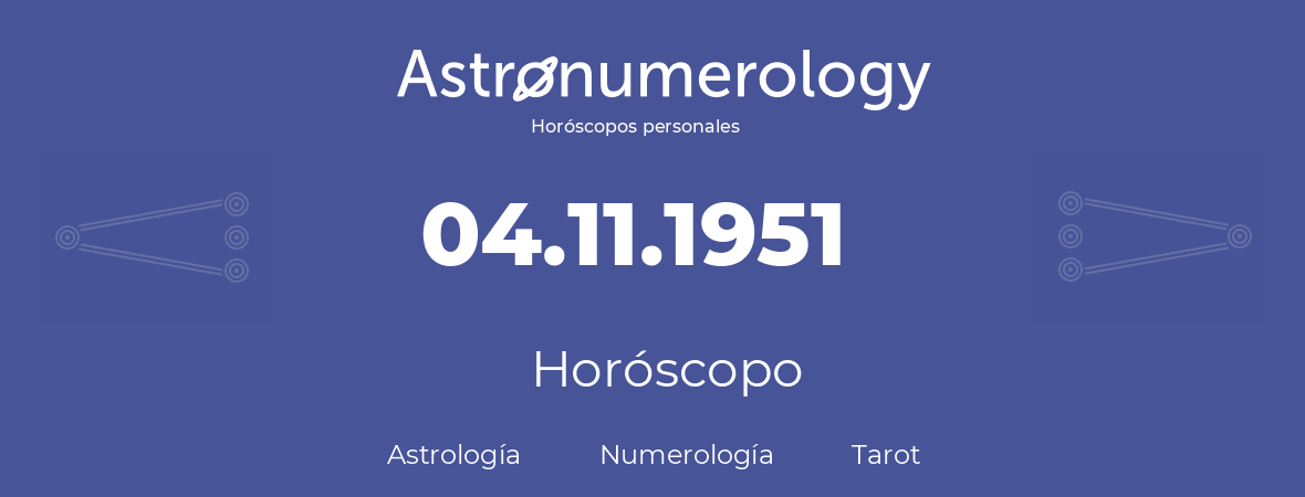 Fecha de nacimiento 04.11.1951 (4 de Noviembre de 1951). Horóscopo.