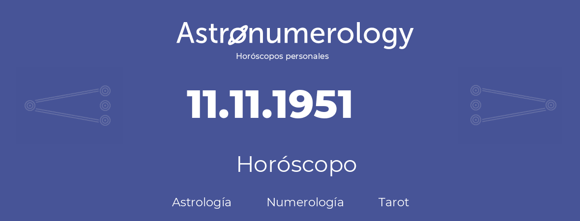 Fecha de nacimiento 11.11.1951 (11 de Noviembre de 1951). Horóscopo.