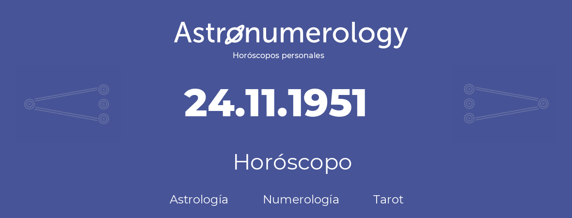 Fecha de nacimiento 24.11.1951 (24 de Noviembre de 1951). Horóscopo.