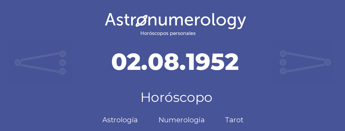 Fecha de nacimiento 02.08.1952 (2 de Agosto de 1952). Horóscopo.
