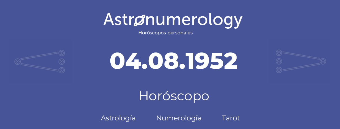 Fecha de nacimiento 04.08.1952 (04 de Agosto de 1952). Horóscopo.