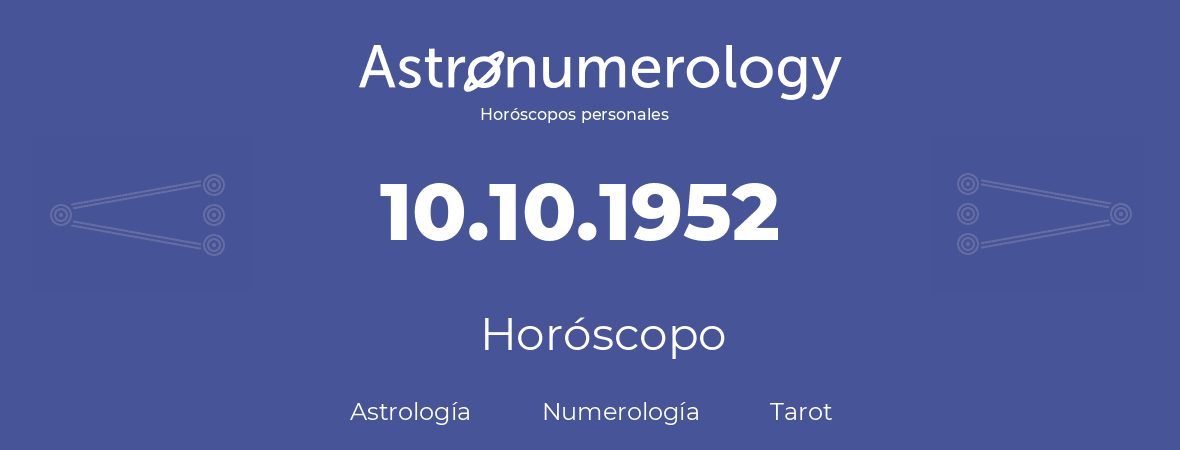 Fecha de nacimiento 10.10.1952 (10 de Octubre de 1952). Horóscopo.