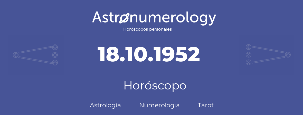 Fecha de nacimiento 18.10.1952 (18 de Octubre de 1952). Horóscopo.